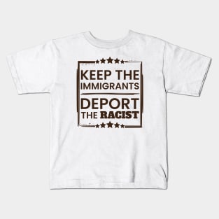 Keep The Immigrants. Deport the racists poster Kids T-Shirt